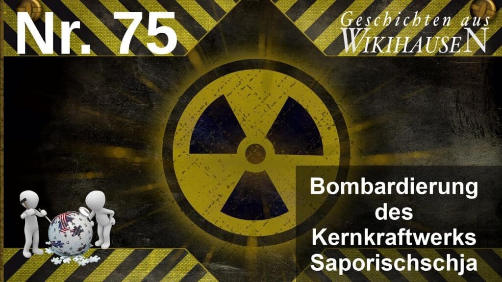 Wikihausen | SERIE - N°75 - Bombardierung des Kernkraftwerks Saporischschja