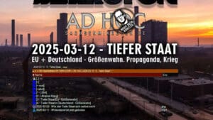 OSM | AD HOC 6 – 2025-03-12 – TIEFER STAAT - EU + Deutschland - Größenwahn, Propaganda, Krieg