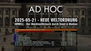 OSM | AD HOC 7 – 2025-05-21 – NEUE WELTWORDNUNG → ORWELL - Der Machtmißbrauch durch Staat & Medien