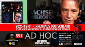 IRRENHAUS DEUTSCHLAND 5 - 2025-12-01 - Staatlicher Mordversuch - Schein|Demokratie an Limit ← OSM | AD HOC 13