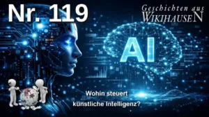 Wikihausen | SERIE - N°119 - Wohin steuert KI ? Psychopath oder Humanist?