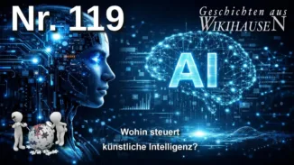 Wikihausen | SERIE – N°119 – Wohin steuert KI ? Psychopath oder Humanist?